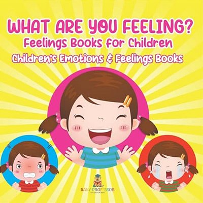 What Are You Feeling? Feelings Books For Children Children's Emotions & Feelings Books-..