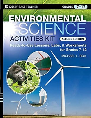 Environmental Science Activities Kit: Ready-To-use Lessons, Labs, And Worksheets For Grades 7-12-..