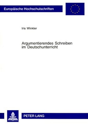 Argumentierendes Schreiben Im Deutschunterricht: Theorie Und Praxis Argumentierendes Schreiben Im Deutschunterricht-..