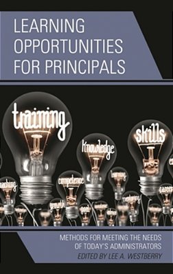 Learning Opportunities For Principals: Methods For Meeting The Needs Of Today's Administrators-..