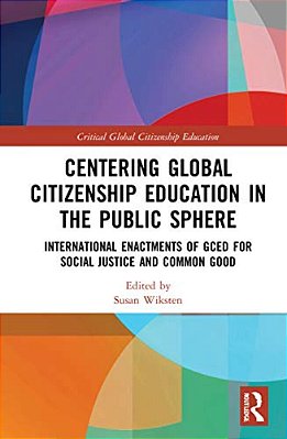 Centering Global Citizenship Education In The Public Sphere: International Enactments Of Gced For Social Justice And Common Good-..