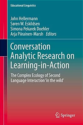 Conversation Analytic Research On Learning-In-action: The Complex Ecology Of Second Language Interaction 'In The Wild'-..