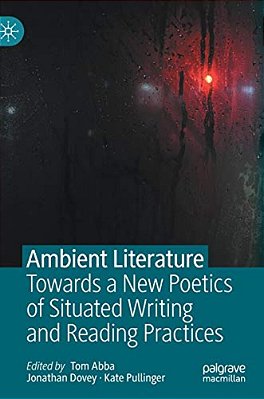 Ambient Literature: Towards A New Poetics Of Situated Writing And Reading Practices-..