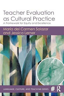 Teacher Evaluation As Cultural Practice: A Framework For Equity And Excellence-..