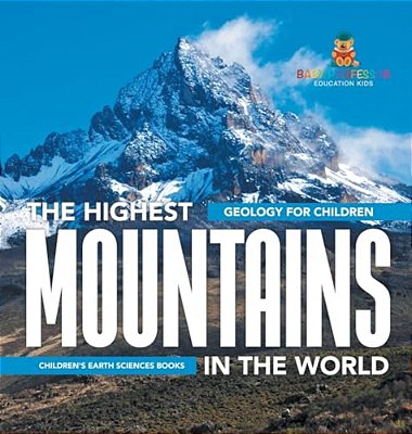 The Highest Mountains In The World - Geology For Children Children's Earth Sciences Books-..