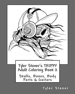 Tyler Stoner's Trippy Adult Coloring Book 2: Skulls, Bones, Body Parts & Guitars-..
