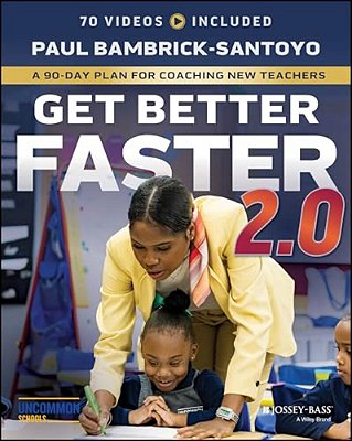 Get Better Faster 2.0: A 90-Day Plan For Coaching New Teachers-..