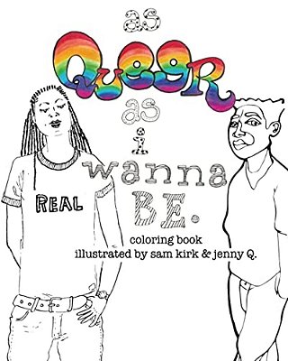 As Queer As I Wanna Be.: Coloring Book-..