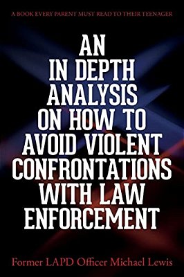 An In Depth Analysis On How To Avoid Violent Confrontations With Law Enforcement-..