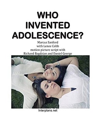 Who Invented Adolescence?: Motion Picture Script Of The Novel Senseless-..