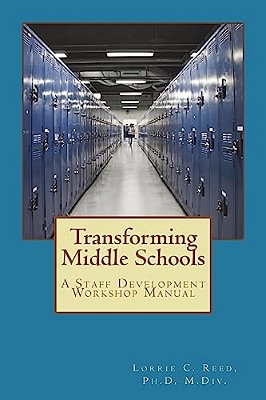 Transforming Middle Schools: A Staff Development Workshop Manual-..