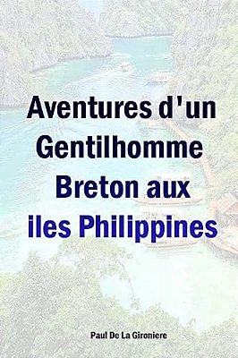 Aventures D'Un Gentilhomme Breton Aux Iles Philippines-..