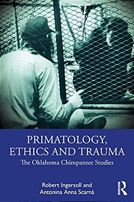 Primatology, Ethics And Trauma: The Oklahoma Chimpanzee Studies-..