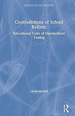 Contradictions Of School Reform: Educational Costs Of Standardized Testing-..