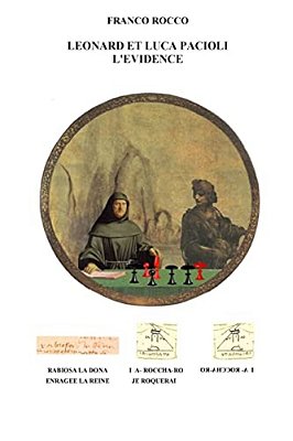 Leonard Et Luca Pacioli L'Èvidence: Les Preuves De La Contribution De Leonard De Vinci A L'Evolution Du Jeu D'Echecs Révélées Par Le Manuscrit Sur Le-..