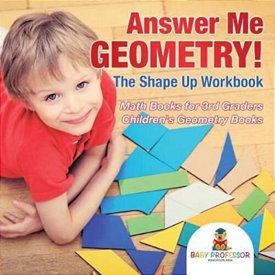 Answer Me Geometry! The Shape Up Workbook - Math Books For 3RD Graders Children's Geometry Books-..