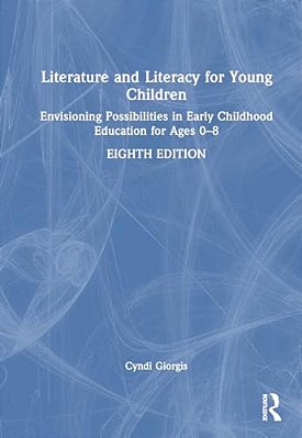 Literature And Literacy For Young Children: Envisioning Possibilities In Early Childhood Education For Ages 0 - 8-..