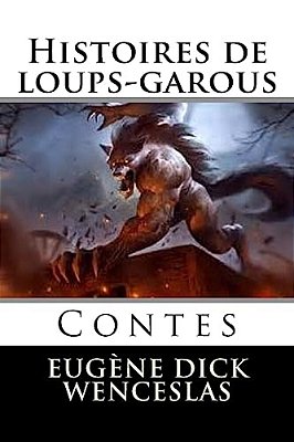 Histoires De Loups-Garous: Contes-..