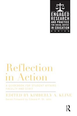 Reflection In Action: A Guidebook For Student Affairs Professionals And Teaching Faculty-..