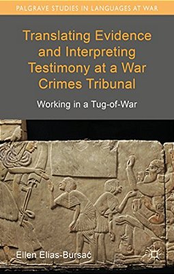 Translating Evidence And Interpreting Testimony At A War Crimes Tribunal: Working In A Tug-Of-war-..