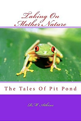 Taking On Mother Nature: The Tales Of Pit Pond-..