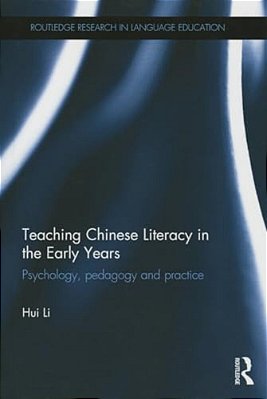 Teaching Chinese Literacy In The Early Years: Psychology, Pedagogy And Practice-..