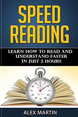Speed Reading: Learn How To Read And Understand Faster In Just 2 Hours-..