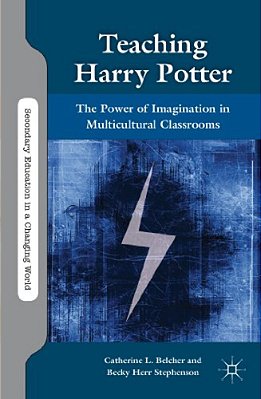 Teaching Harry Potter: The Power Of Imagination In Multicultural Classrooms-..