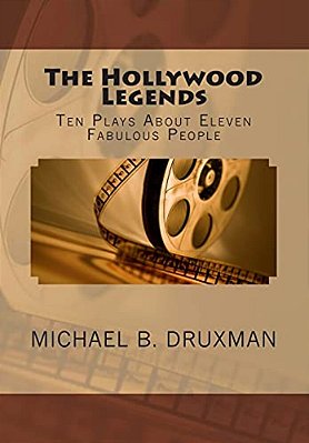 The Hollywood Legends: Ten Plays About Eleven Fabulous People-..