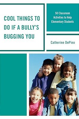 Cool Things To Do If A Bully's Bugging You: 50 Classroom Activities To Help Elementary Students-..