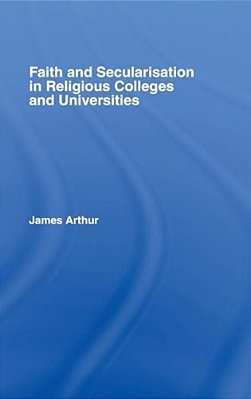 Faith And Secularisation In Religious Colleges And Universities-..