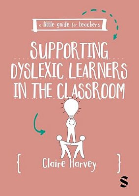 A Little Guide For Teachers: Supporting Dyslexic Learners In The Classroom-..