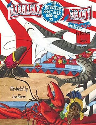 The Barnacle And Briny Circus: The Most Spectacular Spectacle Under The Sea-..