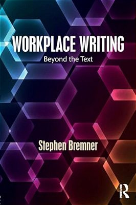 Workplace Writing: Beyond The Text-..