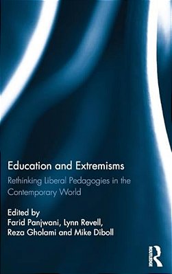 Education And Extremisms: Rethinking Liberal Pedagogies In The Contemporary World-..