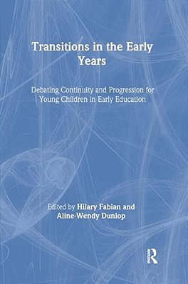 Transitions In The Early Years: Debating Continuity And Progression For Children In Early Education-..