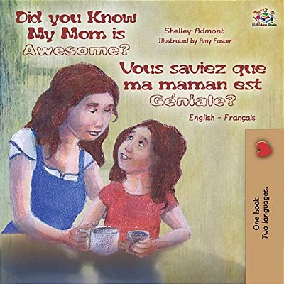 Did You Know My Mom Is Awesome? Vous Saviez Que Ma Maman Est Géniale?: English French Bilingual Book-..