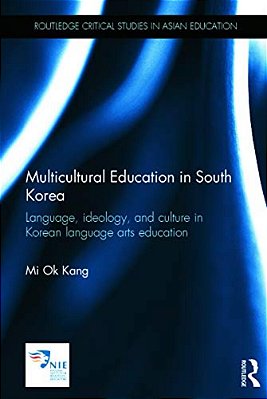 Multicultural Education In South Korea: Language, Ideology, And Culture In Korean Language Arts Education-..