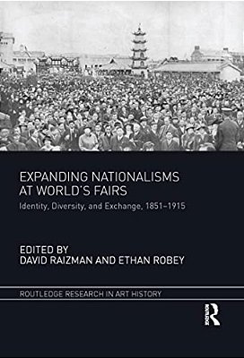 Expanding Nationalisms At World's Fairs: Identity, Diversity, And Exchange, 1851-1915-..