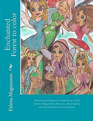 Enchanted Forest To Color: Wherein Dwell Botanical Garden Pixies, Wind Fairies, Winged Solar Princesses, Water Sprites And Interplanetary Storm E-..