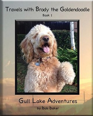 Travels With Brody The Goldendoodle Book 1 Gull Lake Adventures: Travels With Brody The Goldendoodle Book 1 Gull Lake Adventures-..