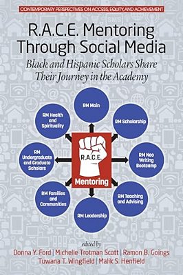 R. A. C. E. Mentoring Through Social Media: Black And Hispanic Scholars Share Their Journey In The Academy-..