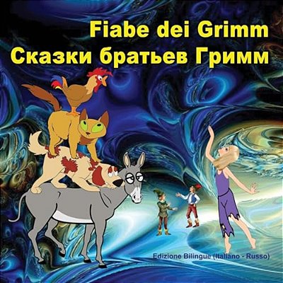 Fiabe Dei Grimm. Skazki Brat'Ev Grimm: Edizione Bilingue (Italiano - Russo)-..