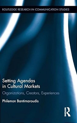 Setting Agendas In Cultural Markets: Organizations, Creators, Experiences-..