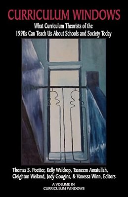 Curriculum Windows: What Curriculum Theorists Of The 1990S Can Teach US About Schools And Society Today-..