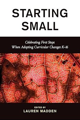 Starting Small: Celebrating First Steps When Adopting Curricular Changes K-16-..
