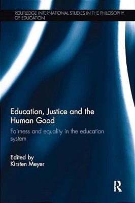 Education, Justice And The Human Good: Fairness And Equality In The Education System-..