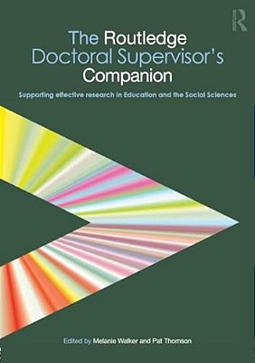 The Routledge Doctoral Supervisor's Companion: Supporting Effective Research In Education And The Social Sciences-..