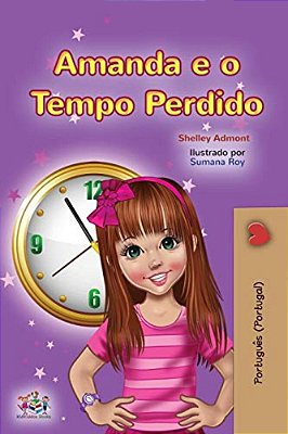 Amanda And The Lost Time (Portuguese Book For Kids- Portugal): European Portuguese-..