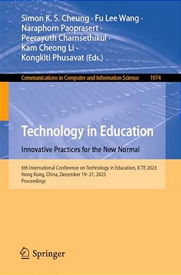 Technology In Education. Innovative Practices For The New Normal: 6Th International Conference On Technology In Education, Icte 2023, Hong Kong, China-..